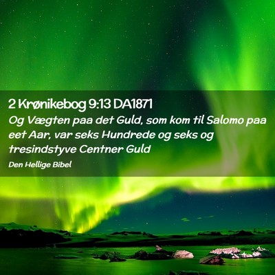 Picture 02 - 2 Krønikebog 9:13 DA1871 - Og Vægten paa det Guld, som kom til Salomo paa - Bible Verse Picture