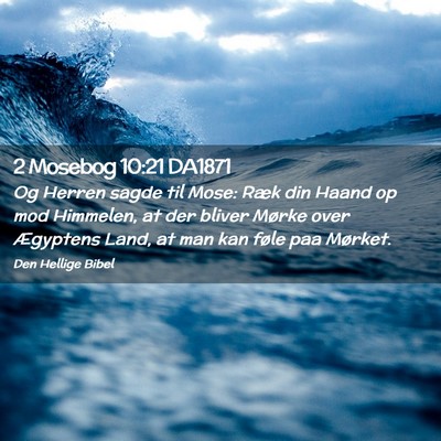 Picture 02 - 2 Mosebog 10:21 DA1871 - Og Herren sagde til Mose: Ræk din Haand op mod - Bible Verse Picture