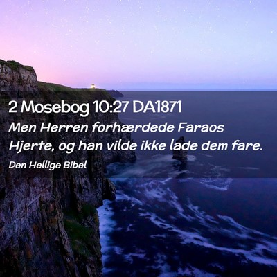 Picture 02 - 2 Mosebog 10:27 DA1871 - Men Herren forhærdede Faraos Hjerte, og han - Bible Verse Picture