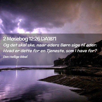Picture 02 - 2 Mosebog 12:26 DA1871 - Og det skal ske, naar eders Børn sige til eder: - Bible Verse Picture