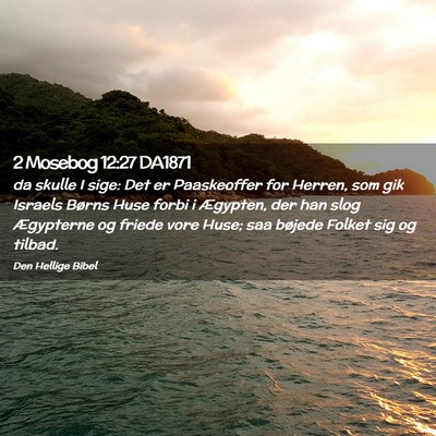 Picture 02 - 2 Mosebog 12:27 DA1871 - da skulle I sige: Det er Paaskeoffer for Herren, - Bible Verse Picture