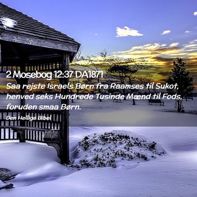 Picture 02 - 2 Mosebog 12:37 DA1871 - Saa rejste Israels Børn fra Raamses til Sukot, - Bible Verse Picture
