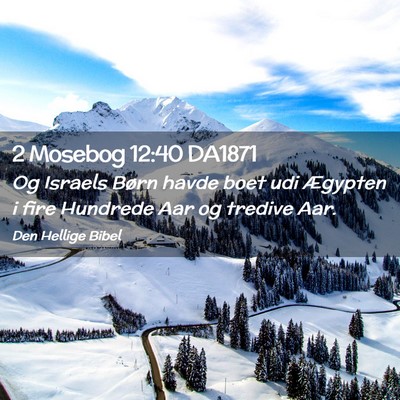 Picture 02 - 2 Mosebog 12:40 DA1871 - Og Israels Børn havde boet udi Ægypten i fire - Bible Verse Picture