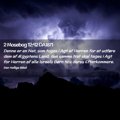 Picture 02 - 2 Mosebog 12:42 DA1871 - Denne er en Nat, som toges i Agt af Herren for at - Bible Verse Picture
