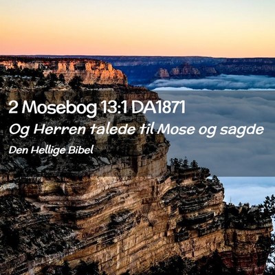 Picture 02 - 2 Mosebog 13:1 DA1871 - Og Herren talede til Mose og - Bible Verse Picture
