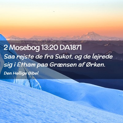 Picture 02 - 2 Mosebog 13:20 DA1871 - Saa rejste de fra Sukot, og de lejrede sig i - Bible Verse Picture