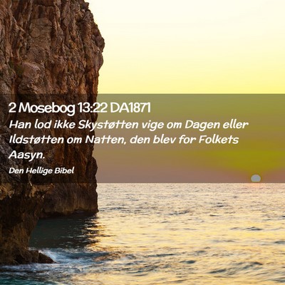 Picture 02 - 2 Mosebog 13:22 DA1871 - Han lod ikke Skystøtten vige om Dagen eller - Bible Verse Picture
