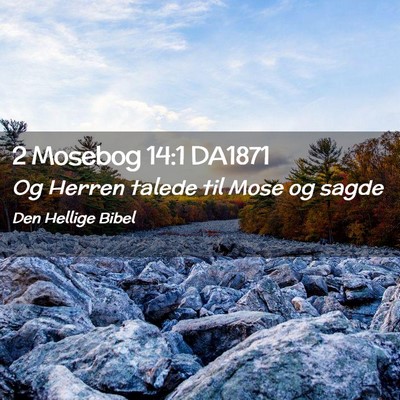 Picture 02 - 2 Mosebog 14:1 DA1871 - Og Herren talede til Mose og - Bible Verse Picture