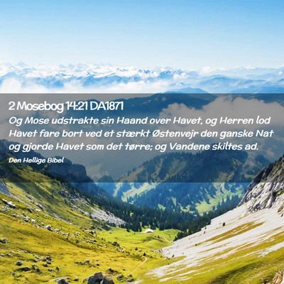 Picture 02 - 2 Mosebog 14:21 DA1871 - Og Mose udstrakte sin Haand over Havet, og Herren - Bible Verse Picture