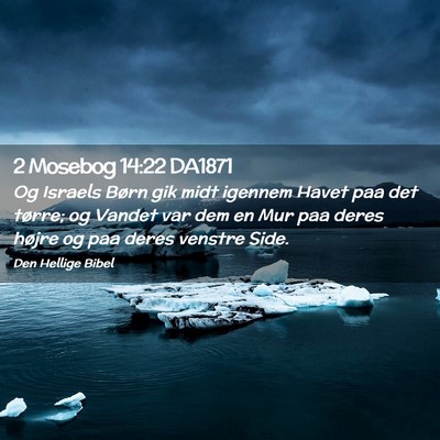 Picture 02 - 2 Mosebog 14:22 DA1871 - Og Israels Børn gik midt igennem Havet paa det - Bible Verse Picture