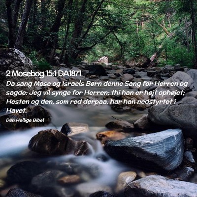 Picture 02 - 2 Mosebog 15:1 DA1871 - Da sang Mose og Israels Børn denne Sang for - Bible Verse Picture