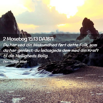 Picture 02 - 2 Mosebog 15:13 DA1871 - Du har ved din Miskundhed ført dette Folk, som - Bible Verse Picture