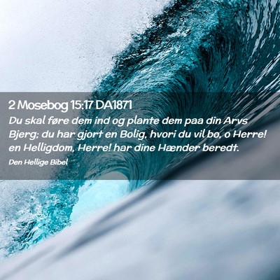 Picture 02 - 2 Mosebog 15:17 DA1871 - Du skal føre dem ind og plante dem paa din Arvs - Bible Verse Picture