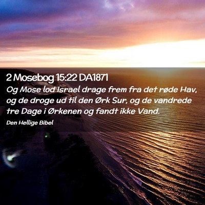 Picture 02 - 2 Mosebog 15:22 DA1871 - Og Mose lod Israel drage frem fra det røde Hav, - Bible Verse Picture