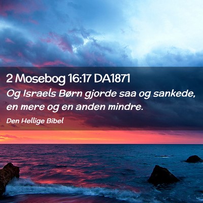 Picture 02 - 2 Mosebog 16:17 DA1871 - Og Israels Børn gjorde saa og sankede, en mere - Bible Verse Picture