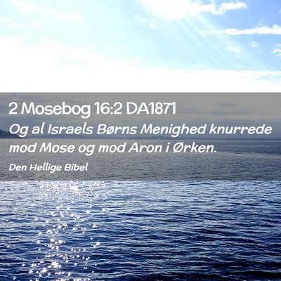 Picture 02 - 2 Mosebog 16:2 DA1871 - Og al Israels Børns Menighed knurrede mod Mose - Bible Verse Picture