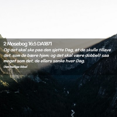 Picture 02 - 2 Mosebog 16:5 DA1871 - Og det skal ske paa den sjette Dag, at de skulle - Bible Verse Picture