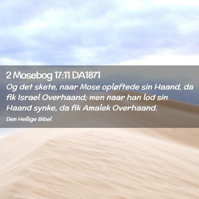 Picture 02 - 2 Mosebog 17:11 DA1871 - Og det skete, naar Mose opløftede sin Haand, da - Bible Verse Picture