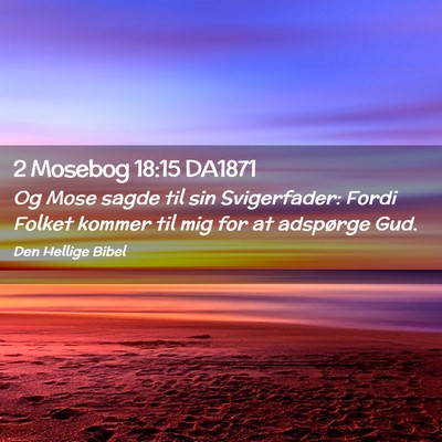 Picture 02 - 2 Mosebog 18:15 DA1871 - Og Mose sagde til sin Svigerfader: Fordi Folket - Bible Verse Picture