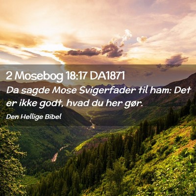 Picture 02 - 2 Mosebog 18:17 DA1871 - Da sagde Mose Svigerfader til ham: Det er ikke - Bible Verse Picture