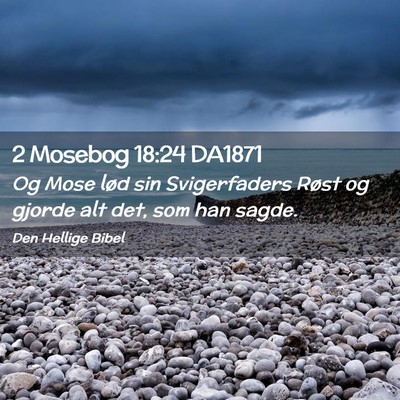 Picture 02 - 2 Mosebog 18:24 DA1871 - Og Mose lød sin Svigerfaders Røst og gjorde alt - Bible Verse Picture