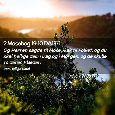 Picture 02 - 2 Mosebog 19:10 DA1871 - Og Herren sagde til Mose: Gak til Folket, og du - Bible Verse Picture