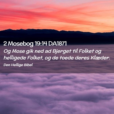 Picture 02 - 2 Mosebog 19:14 DA1871 - Og Mose gik ned ad Bjerget til Folket og - Bible Verse Picture