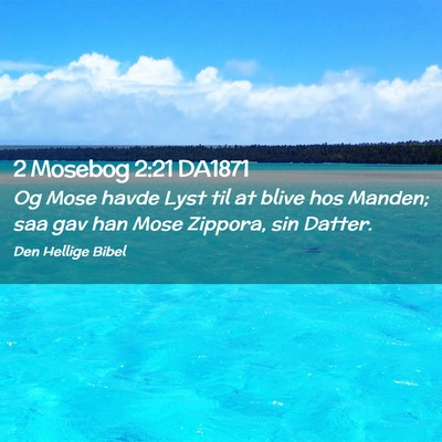 Picture 02 - 2 Mosebog 2:21 DA1871 - Og Mose havde Lyst til at blive hos Manden; saa - Bible Verse Picture