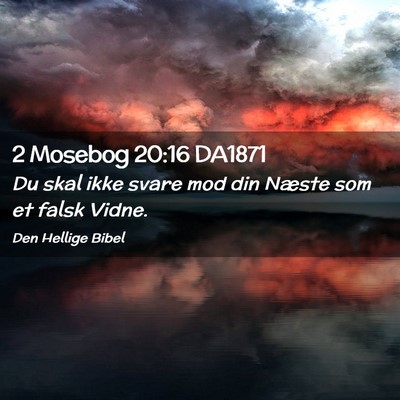 Picture 02 - 2 Mosebog 20:16 DA1871 - Du skal ikke svare mod din Næste som et falsk - Bible Verse Picture