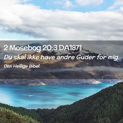 Picture 02 - 2 Mosebog 20:3 DA1871 - Du skal ikke have andre Guder for - Bible Verse Picture