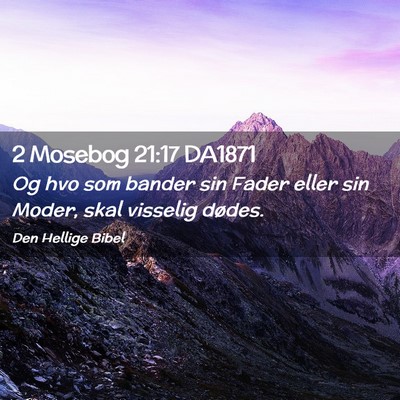 Picture 02 - 2 Mosebog 21:17 DA1871 - Og hvo som bander sin Fader eller sin Moder, skal - Bible Verse Picture