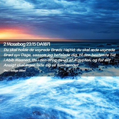 Picture 02 - 2 Mosebog 23:15 DA1871 - Du skal holde de usyrede Brøds Højtid; du skal - Bible Verse Picture