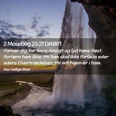 Picture 02 - 2 Mosebog 23:21 DA1871 - Forvar dig for hans Ansigt og lyd hans Røst, - Bible Verse Picture