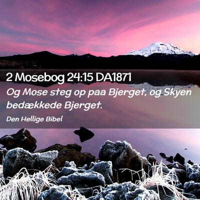 Picture 02 - 2 Mosebog 24:15 DA1871 - Og Mose steg op paa Bjerget, og Skyen bedækkede - Bible Verse Picture