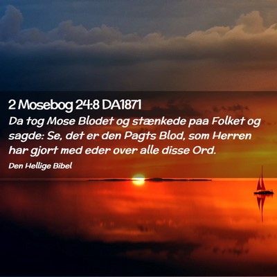 Picture 02 - 2 Mosebog 24:8 DA1871 - Da tog Mose Blodet og stænkede paa Folket og - Bible Verse Picture