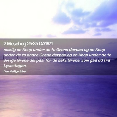 Picture 02 - 2 Mosebog 25:35 DA1871 - nemlig en Knop under de to Grene derpaa og en - Bible Verse Picture