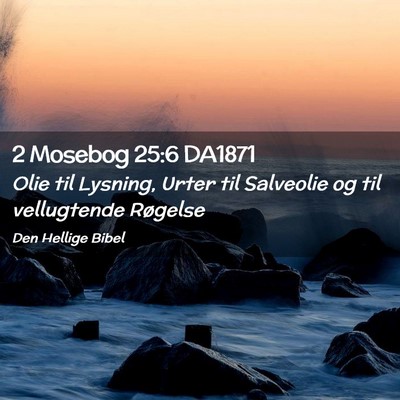 Picture 02 - 2 Mosebog 25:6 DA1871 - Olie til Lysning, Urter til Salveolie og til - Bible Verse Picture