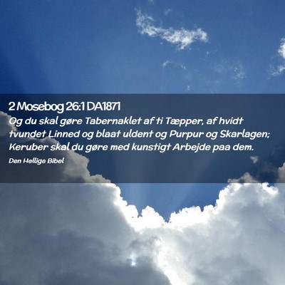 Picture 02 - 2 Mosebog 26:1 DA1871 - Og du skal gøre Tabernaklet af ti Tæpper, af - Bible Verse Picture