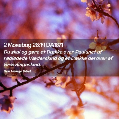 Picture 02 - 2 Mosebog 26:14 DA1871 - Du skal og gøre et Dække over Paulunet af - Bible Verse Picture