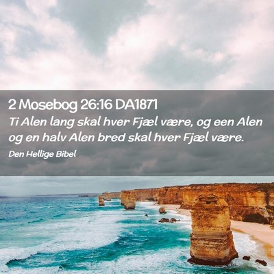 Picture 02 - 2 Mosebog 26:16 DA1871 - Ti Alen lang skal hver Fjæl være, og een Alen - Bible Verse Picture