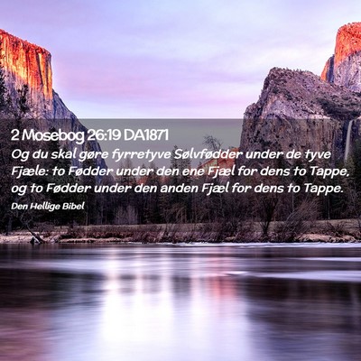 Picture 02 - 2 Mosebog 26:19 DA1871 - Og du skal gøre fyrretyve Sølvfødder under de - Bible Verse Picture