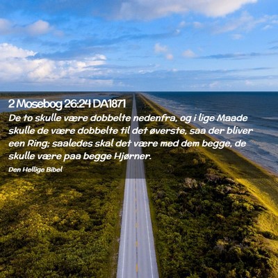 Picture 02 - 2 Mosebog 26:24 DA1871 - De to skulle være dobbelte nedenfra, og i lige - Bible Verse Picture