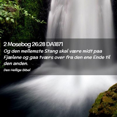 Picture 02 - 2 Mosebog 26:28 DA1871 - Og den mellemste Stang skal være midt paa - Bible Verse Picture