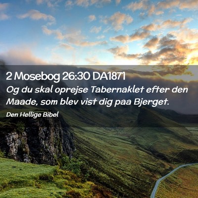Picture 02 - 2 Mosebog 26:30 DA1871 - Og du skal oprejse Tabernaklet efter den Maade, - Bible Verse Picture