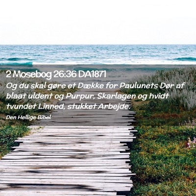 Picture 02 - 2 Mosebog 26:36 DA1871 - Og du skal gøre et Dække for Paulunets Dør af - Bible Verse Picture