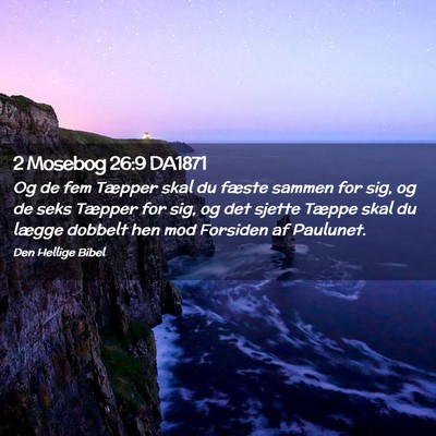 Picture 02 - 2 Mosebog 26:9 DA1871 - Og de fem Tæpper skal du fæste sammen for sig, - Bible Verse Picture
