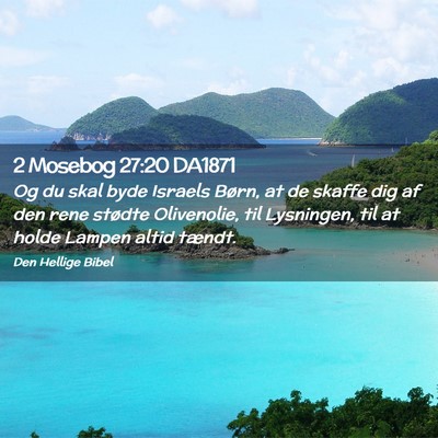 Picture 02 - 2 Mosebog 27:20 DA1871 - Og du skal byde Israels Børn, at de skaffe dig - Bible Verse Picture