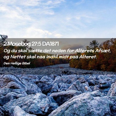 Picture 02 - 2 Mosebog 27:5 DA1871 - Og du skal sætte det neden for Alterets Afsæt, - Bible Verse Picture