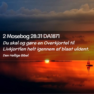 Picture 02 - 2 Mosebog 28:31 DA1871 - Du skal og gøre en Overkjortel til Livkjortlen - Bible Verse Picture