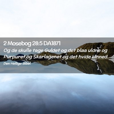Picture 02 - 2 Mosebog 28:5 DA1871 - Og de skulle tage Guldet og det blaa uldne og - Bible Verse Picture